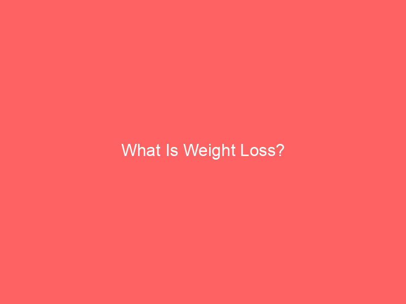 What Is Weight Loss?